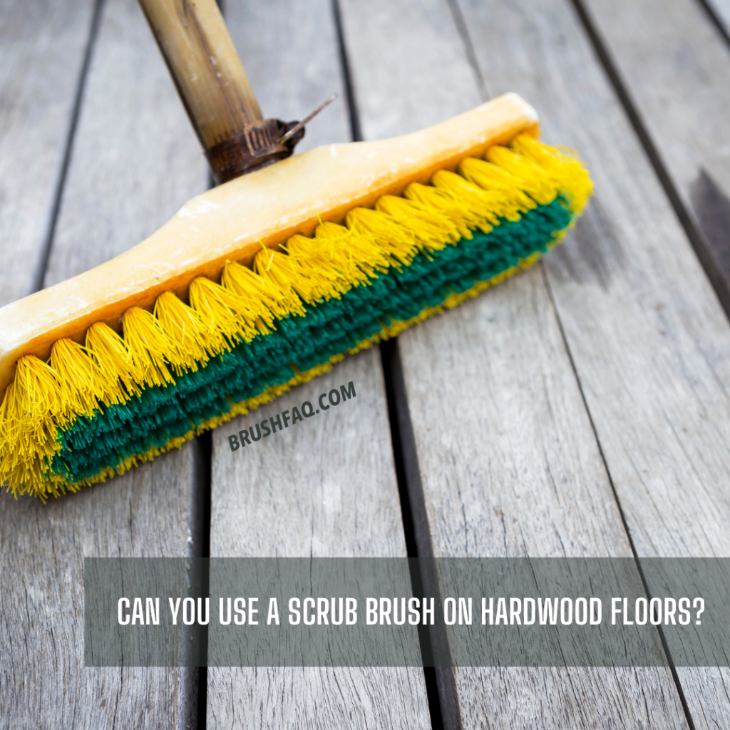 Can You Use A Scrub Brush On Hardwood Floors?