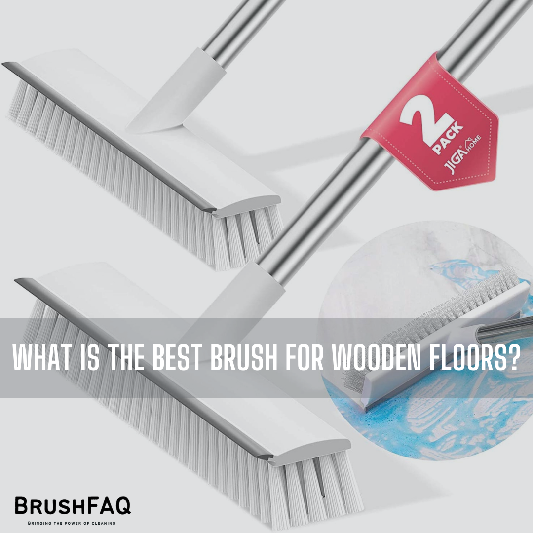 What Is The Best Brush For Wooden Floors?
