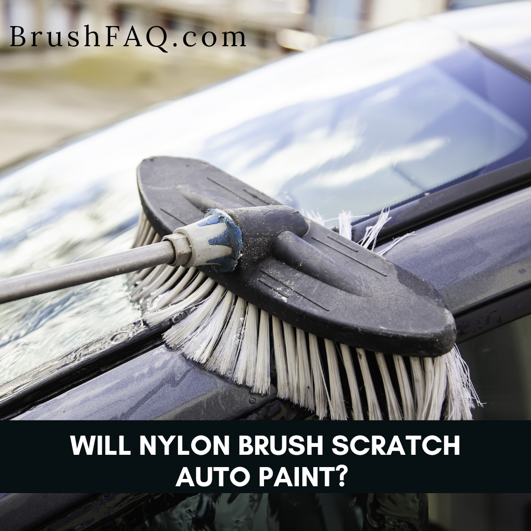 Will Nylon Brush Scratch Auto Paint?