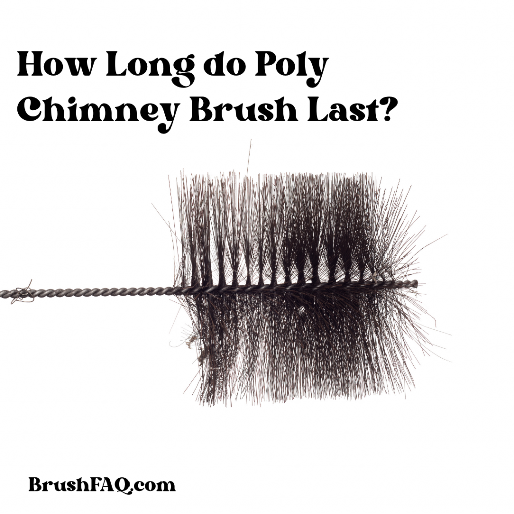 How Long Do Poly Chimney Brush Last