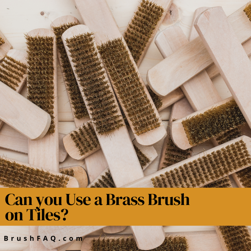 Can you Use A Brass Brush on Tiles