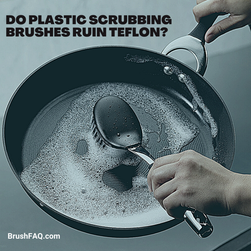 Do Plastic Scrubbing Brushes Ruin Teflon?
