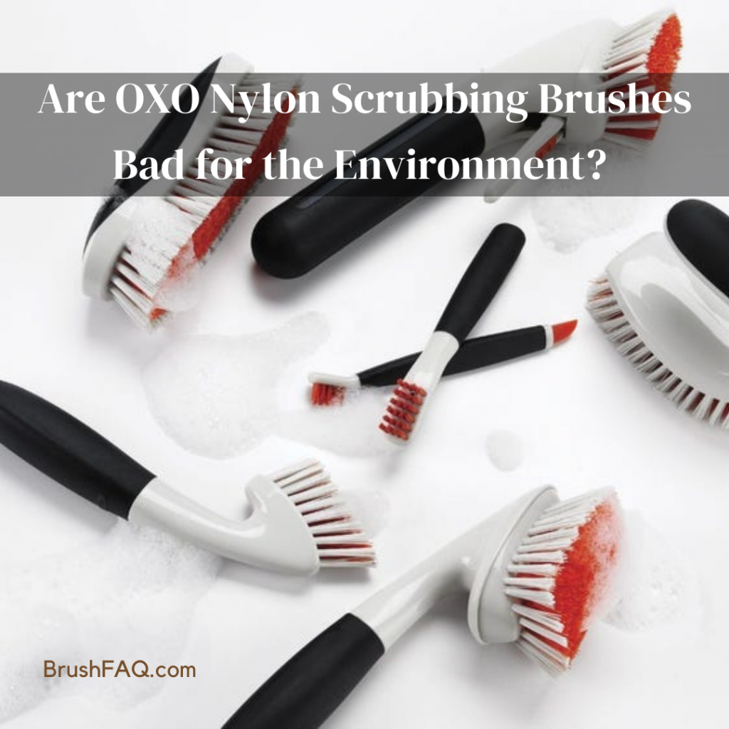 Are OXO Nylon Scrubbing Brushes Bad for the Environment